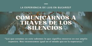 Lee más sobre el artículo La experiencia de Luis en Bucarest: comunicarnos a través de los silencios