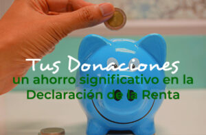 Lee más sobre el artículo Tus donaciones desgravan en la Declaración de la Renta